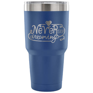 Never Stop Dreaming 30 oz Tumbler - Travel Cup, Coffee Mug