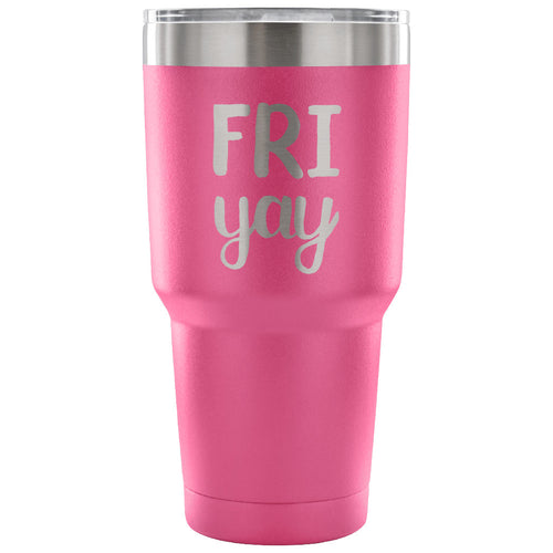 Fri yay 30 oz Tumbler - Travel Cup, Coffee Mug