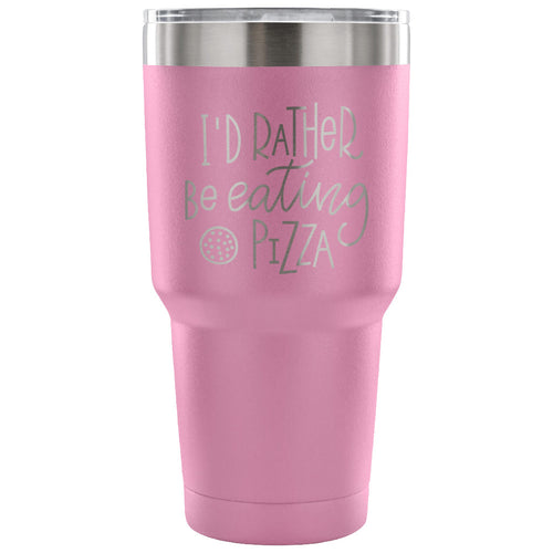 I'd Rather be Eating Pizza 30 oz Tumbler - Travel Cup, Coffee Mug