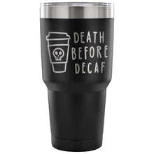 Death Before Decaf 30 oz Tumbler - Travel Cup, Coffee Mug