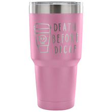 Death Before Decaf 30 oz Tumbler - Travel Cup, Coffee Mug