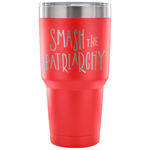 Smash the Patriarchy 30 oz Tumbler - Travel Cup, Coffee Mug