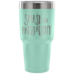 Smash the Patriarchy 30 oz Tumbler - Travel Cup, Coffee Mug