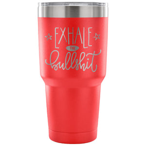 Exhale the Bullsh*t 30 oz Tumbler - Travel Cup, Coffee Mug
